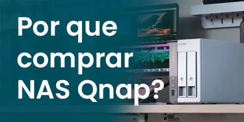 Por que comprar NAS Qnap? Qual a melhor opção para você?